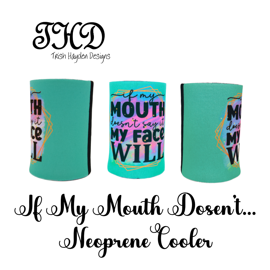 If My Mouth Doesn't.. Neoprene Cooler
