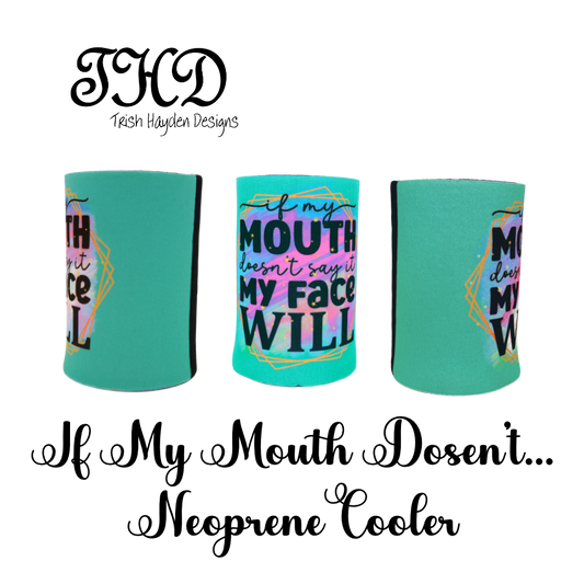 If My Mouth Doesn't.. Neoprene Cooler